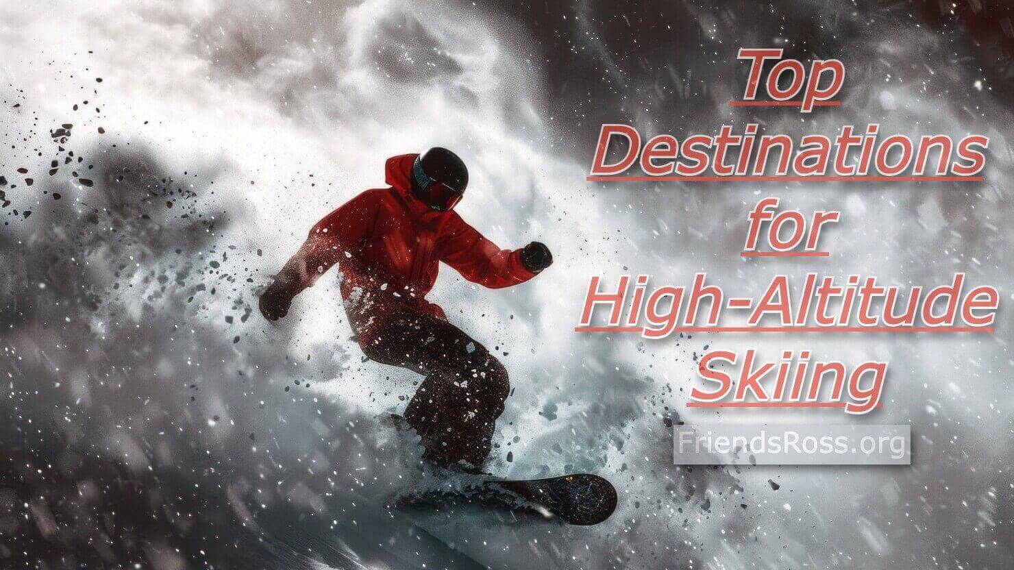 Top Destinations for High-Altitude Skiing